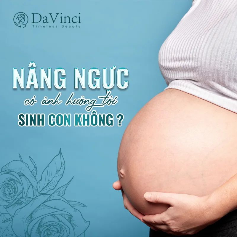 Nâng ngực có ảnh hưởng đến sinh con? Nâng ngực có ảnh hưởng đến sinh con?